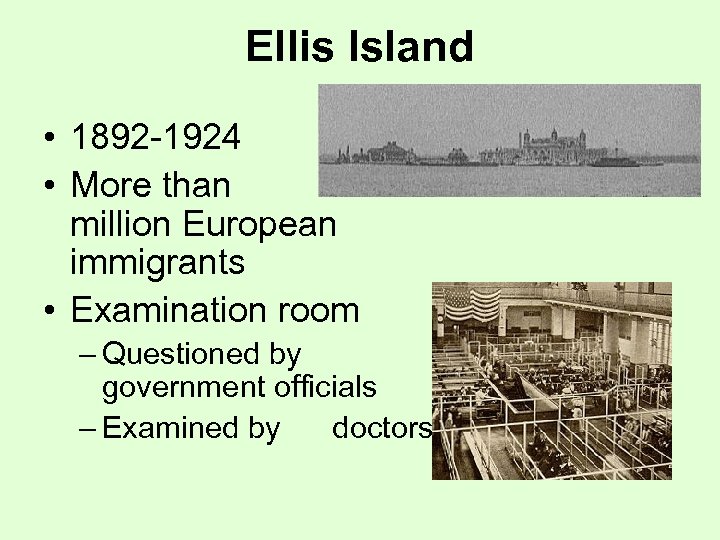 Ellis Island • 1892 -1924 • More than 12 million European immigrants • Examination
