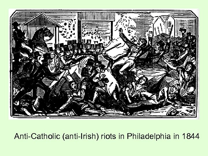 Anti-Catholic (anti-Irish) riots in Philadelphia in 1844 