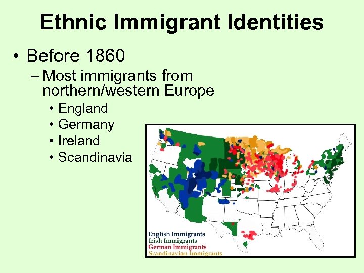 Ethnic Immigrant Identities • Before 1860 – Most immigrants from northern/western Europe • •