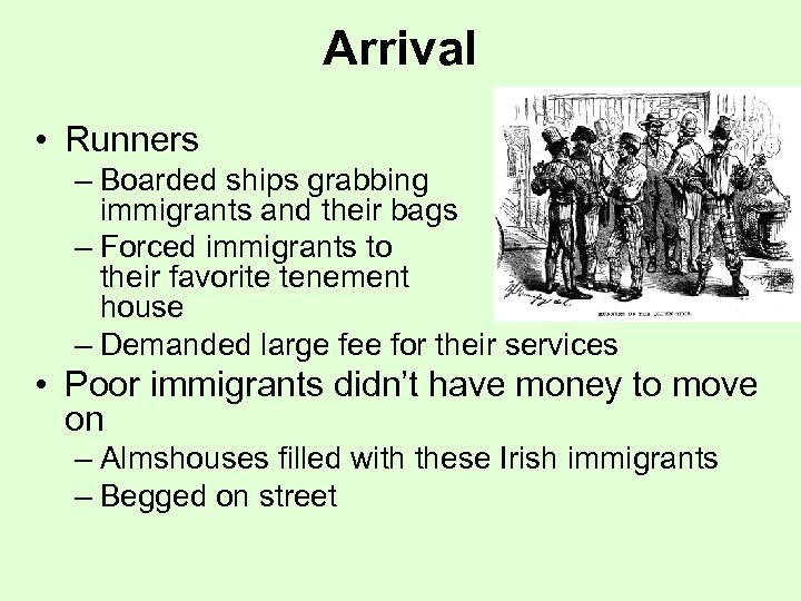 Arrival • Runners – Boarded ships grabbing immigrants and their bags – Forced immigrants