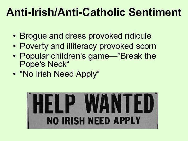 Anti-Irish/Anti-Catholic Sentiment • Brogue and dress provoked ridicule • Poverty and illiteracy provoked scorn