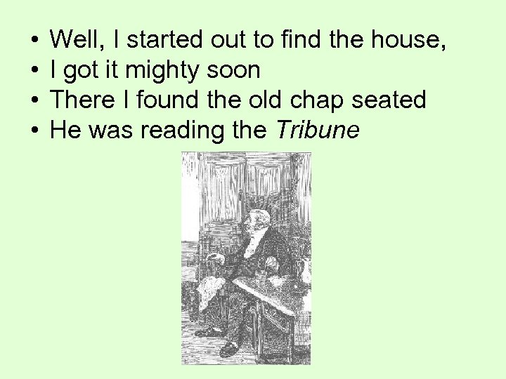  • • Well, I started out to find the house, I got it