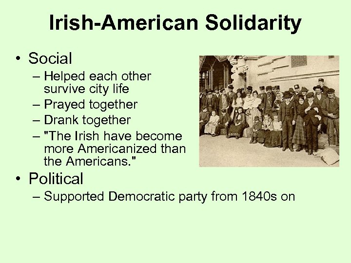 Irish-American Solidarity • Social – Helped each other survive city life – Prayed together