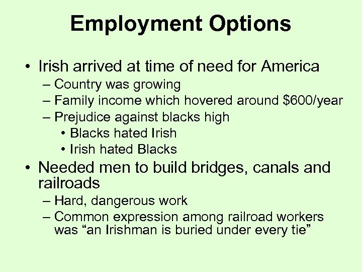 Employment Options • Irish arrived at time of need for America – Country was