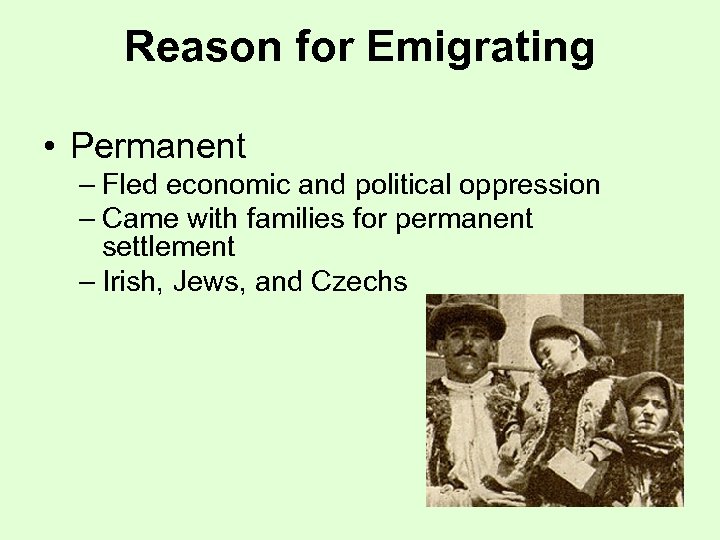 Reason for Emigrating • Permanent – Fled economic and political oppression – Came with