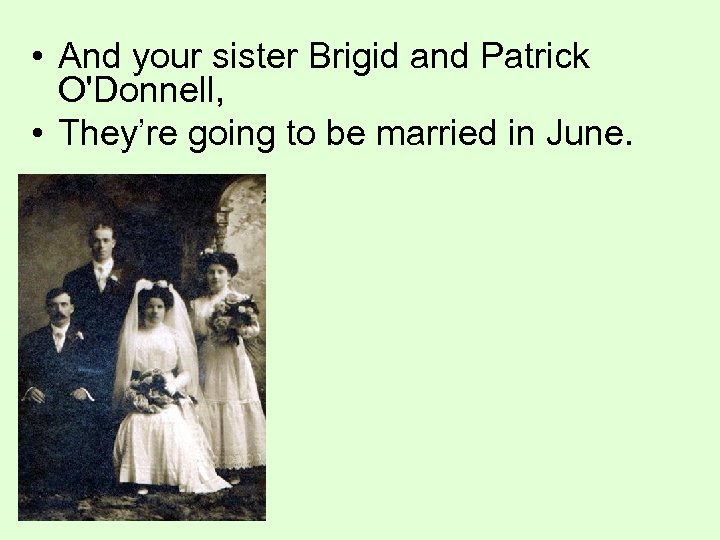  • And your sister Brigid and Patrick O'Donnell, • They’re going to be
