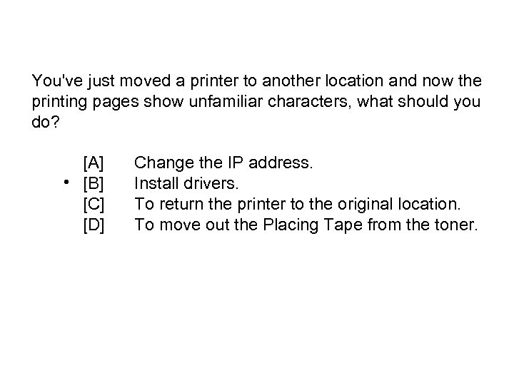 You've just moved a printer to another location and now the printing pages show