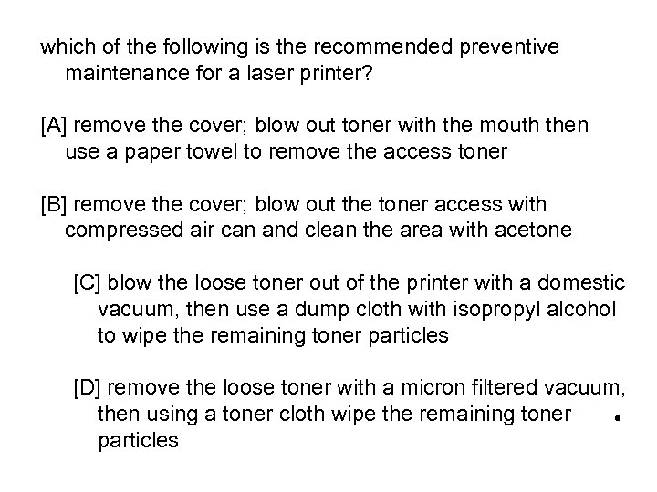 which of the following is the recommended preventive maintenance for a laser printer? [A]