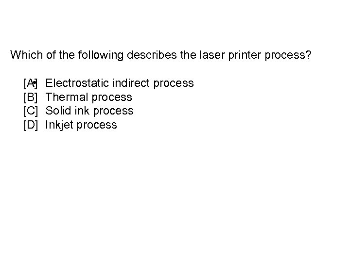 Which of the following describes the laser printer process? • [A] [B] [C] [D]