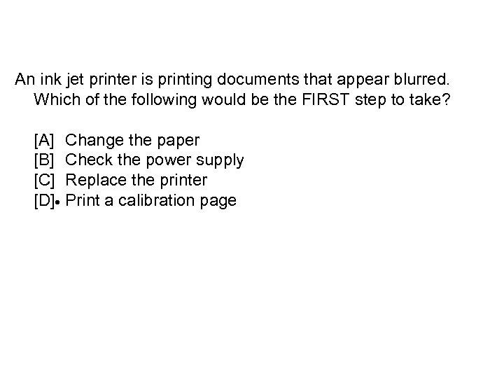 An ink jet printer is printing documents that appear blurred. Which of the following