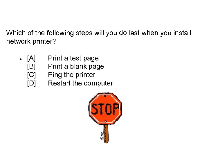 Which of the following steps will you do last when you install network printer?