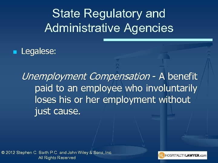 State Regulatory and Administrative Agencies n Legalese: Unemployment Compensation - A benefit paid to