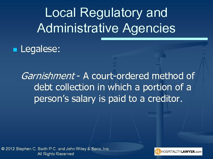 Local Regulatory and Administrative Agencies n Legalese: Garnishment - A court-ordered method of debt