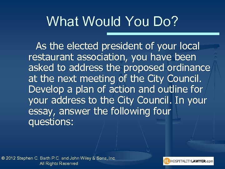What Would You Do? As the elected president of your local restaurant association, you