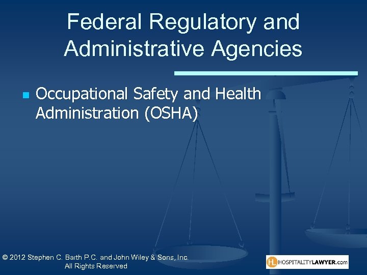 Federal Regulatory and Administrative Agencies n Occupational Safety and Health Administration (OSHA) © 2012