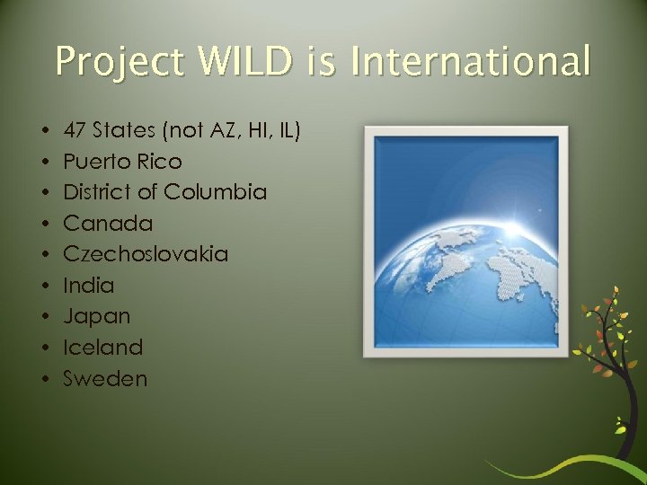 Project WILD is International • • • 47 States (not AZ, HI, IL) Puerto