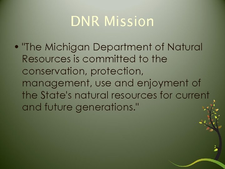 DNR Mission • "The Michigan Department of Natural Resources is committed to the conservation,