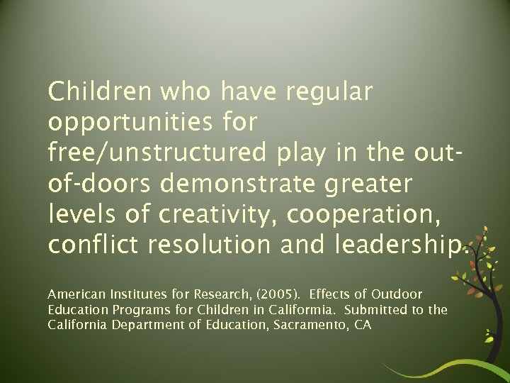 Children who have regular opportunities for free/unstructured play in the outof-doors demonstrate greater levels