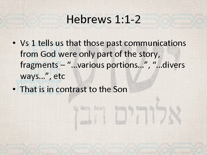 Hebrews 1: 1 -2 • Vs 1 tells us that those past communications from