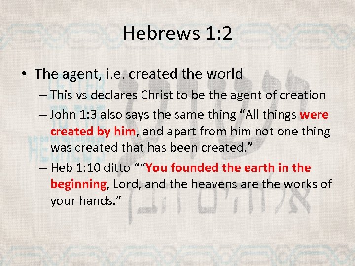 Hebrews 1: 2 • The agent, i. e. created the world – This vs