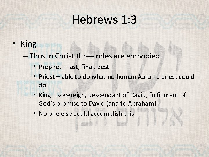 Hebrews 1: 3 • King – Thus in Christ three roles are embodied •