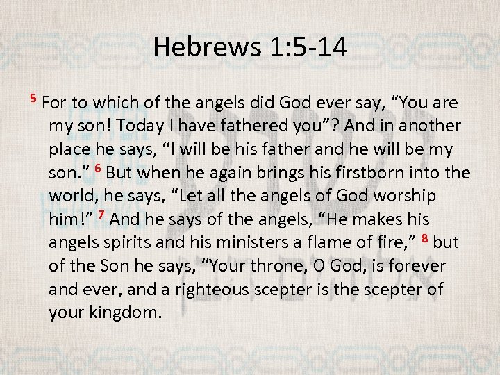 Hebrews 1: 5 -14 5 For to which of the angels did God ever