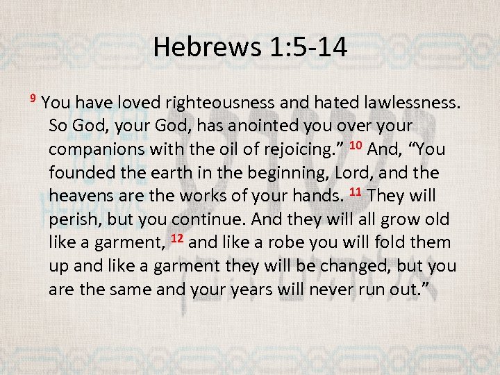 Hebrews 1: 5 -14 9 You have loved righteousness and hated lawlessness. So God,