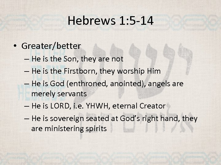 Hebrews 1: 5 -14 • Greater/better – He is the Son, they are not