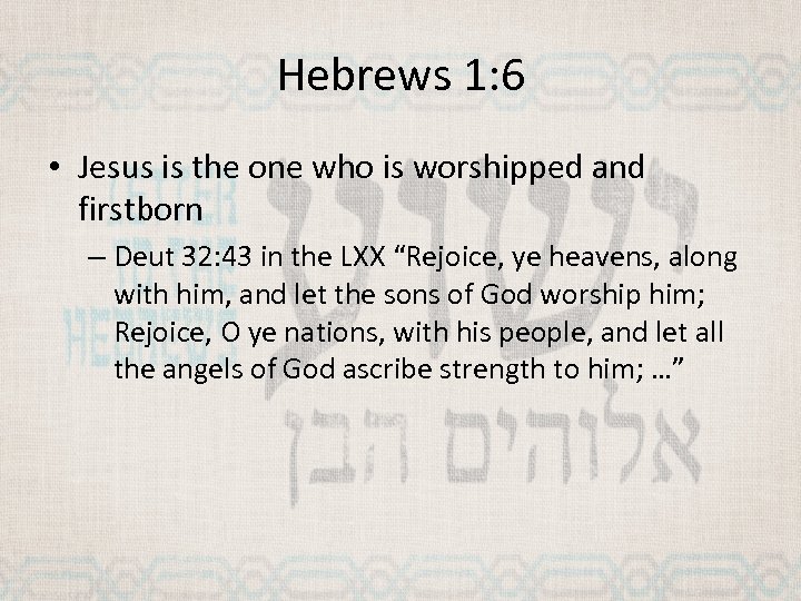 Hebrews 1: 6 • Jesus is the one who is worshipped and firstborn –