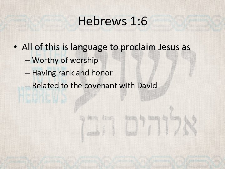 Hebrews 1: 6 • All of this is language to proclaim Jesus as –