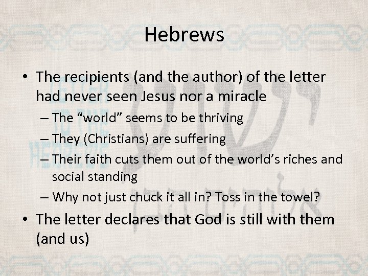 Hebrews • The recipients (and the author) of the letter had never seen Jesus