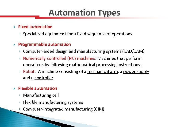 Automation Types Fixed automation ◦ Specialized equipment for a fixed sequence of operations Programmable