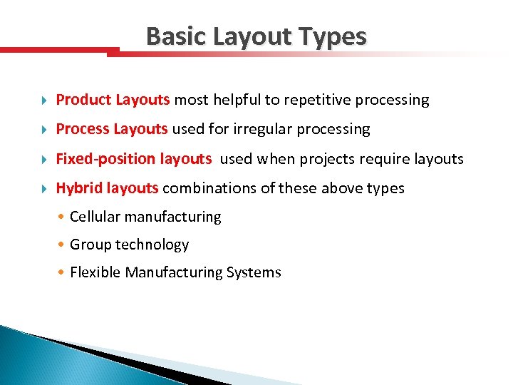 Basic Layout Types Product Layouts most helpful to repetitive processing Process Layouts used for