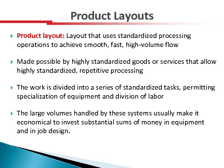 Product Layouts Product layout: Layout that uses standardized processing operations to achieve smooth, fast,