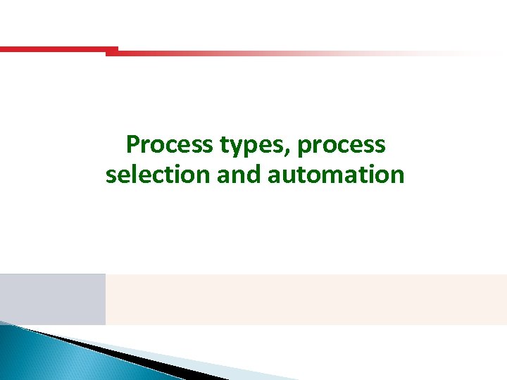 Process types, process selection and automation 