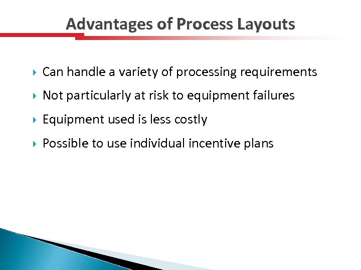 Advantages of Process Layouts Can handle a variety of processing requirements Not particularly at