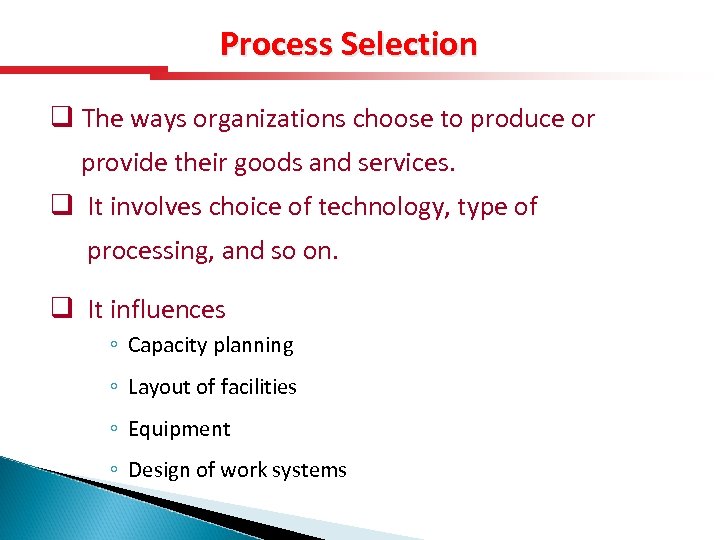 Process Selection q The ways organizations choose to produce or provide their goods and