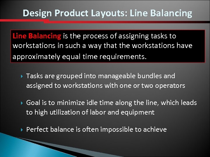 Design Product Layouts: Line Balancing is the process of assigning tasks to workstations in