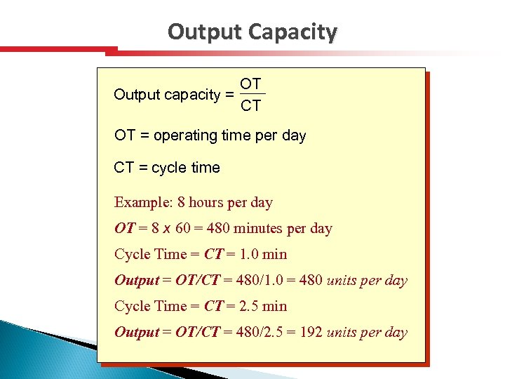 Output Capacity OT Output capacity = CT OT = operating time per day CT