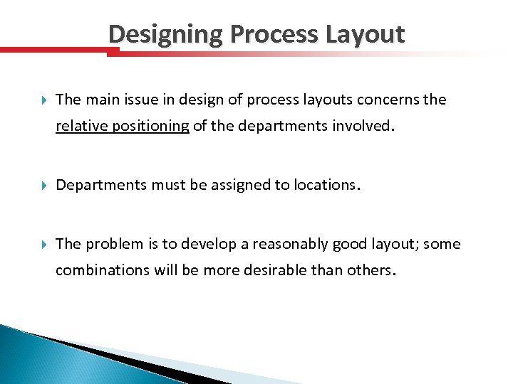 Designing Process Layout The main issue in design of process layouts concerns the relative