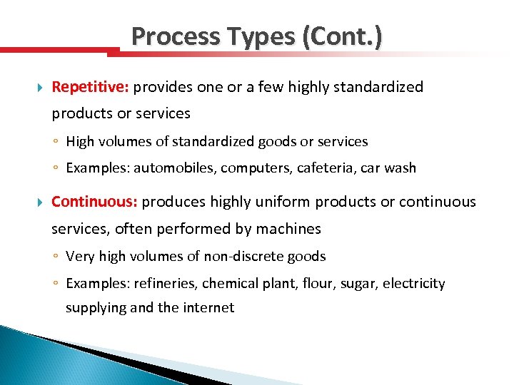Process Types (Cont. ) Repetitive: provides one or a few highly standardized products or