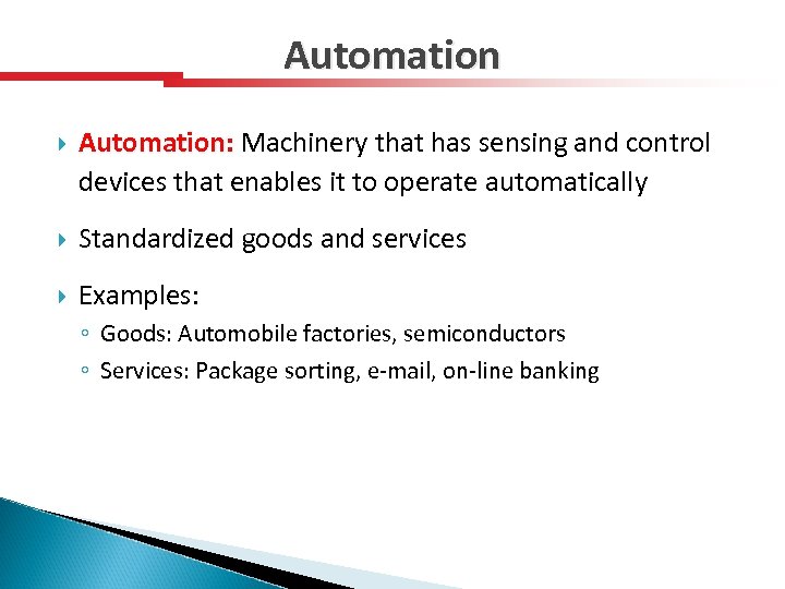 Automation Automation: Machinery that has sensing and control devices that enables it to operate