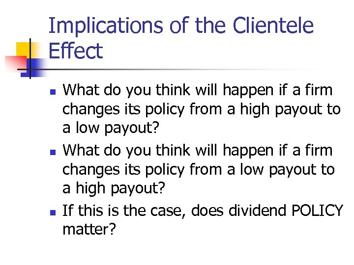 Implications of the Clientele Effect n n n What do you think will happen