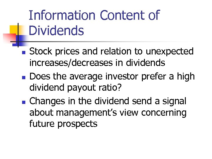 Information Content of Dividends n n n Stock prices and relation to unexpected increases/decreases