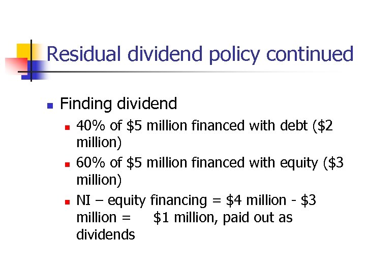 Residual dividend policy continued n Finding dividend n n n 40% of $5 million