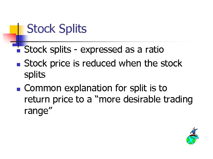 Stock Splits n n n Stock splits - expressed as a ratio Stock price