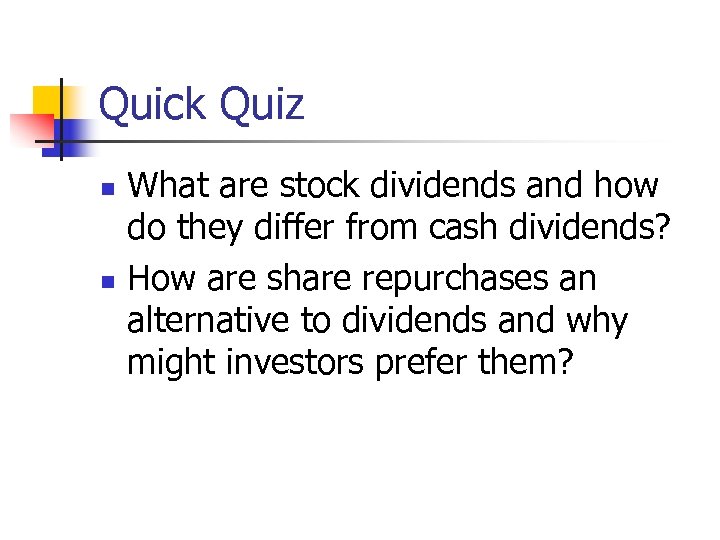 Quick Quiz n n What are stock dividends and how do they differ from