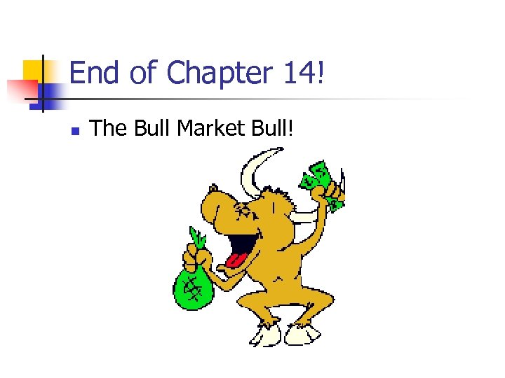 End of Chapter 14! n The Bull Market Bull! 