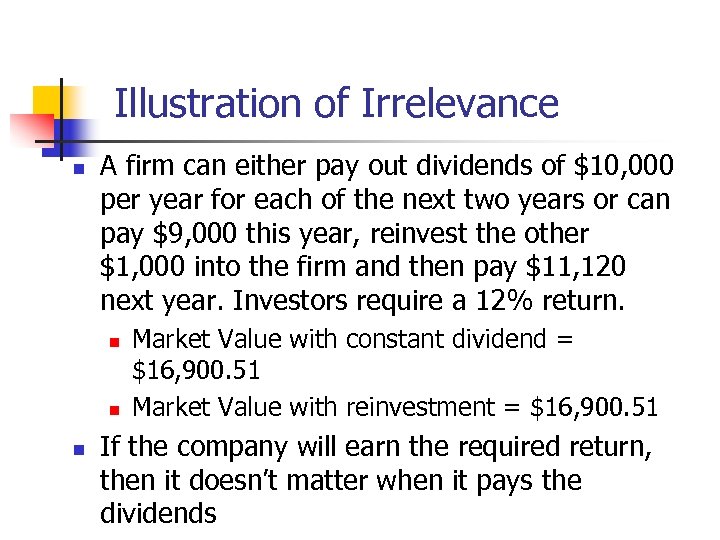 Illustration of Irrelevance n A firm can either pay out dividends of $10, 000