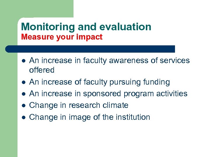 Monitoring and evaluation Measure your impact l l l An increase in faculty awareness